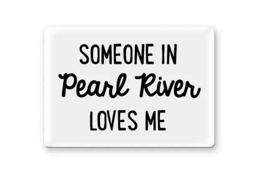 Someone In Pearl River Loves Me Magnet